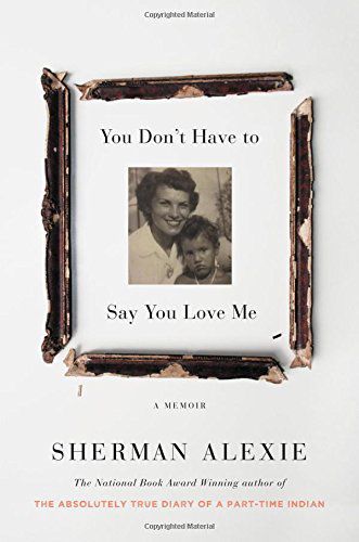 "You Don't Have to Say You Love Me" by Sherman Alexie